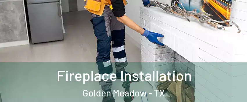 Fireplace Installation Golden Meadow - TX