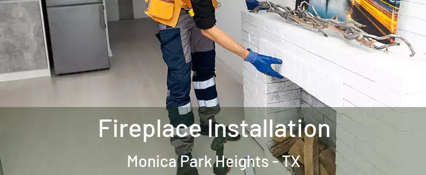 Fireplace Installation Monica Park Heights - TX
