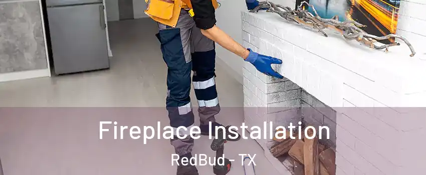 Fireplace Installation RedBud - TX