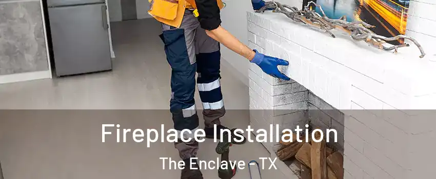 Fireplace Installation The Enclave - TX