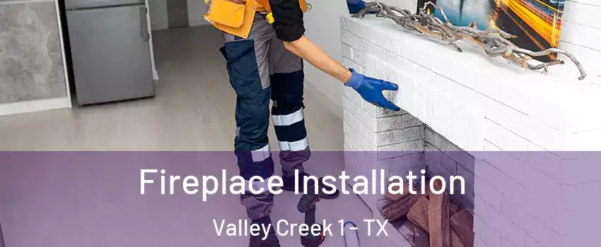 Fireplace Installation Valley Creek 1 - TX