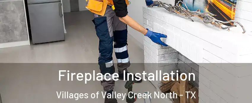Fireplace Installation Villages of Valley Creek North - TX