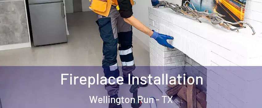 Fireplace Installation Wellington Run - TX