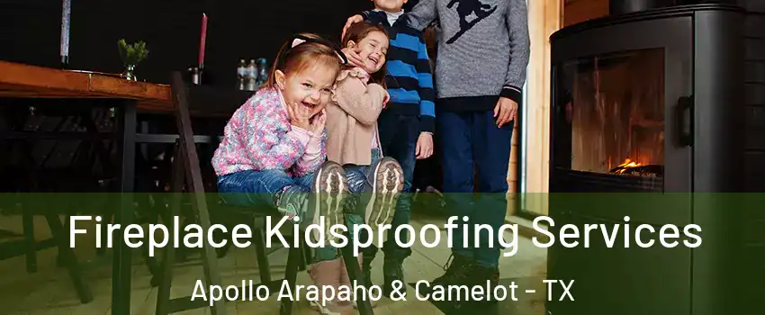 Fireplace Kidsproofing Services Apollo Arapaho & Camelot - TX