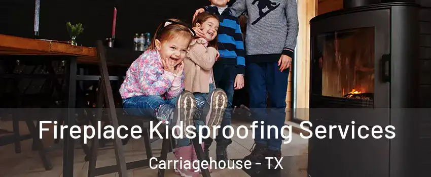 Fireplace Kidsproofing Services Carriagehouse - TX