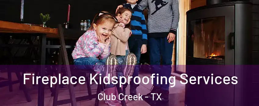 Fireplace Kidsproofing Services Club Creek - TX