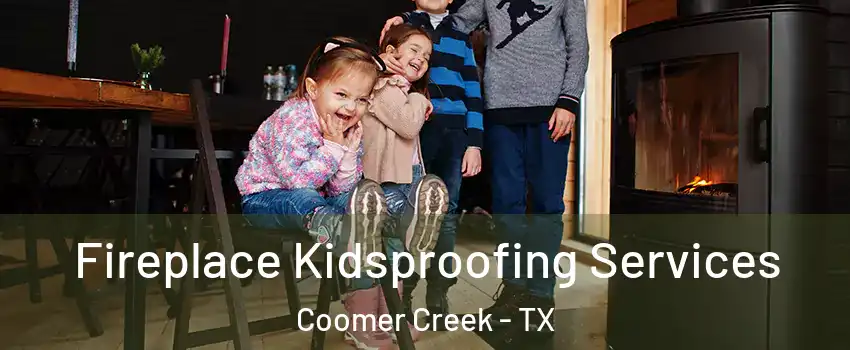 Fireplace Kidsproofing Services Coomer Creek - TX