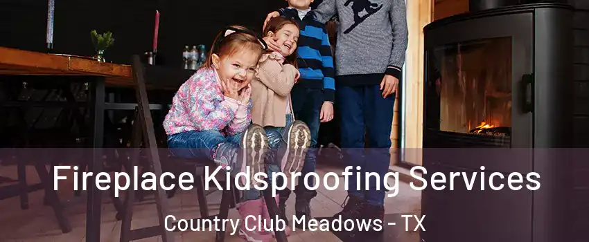 Fireplace Kidsproofing Services Country Club Meadows - TX