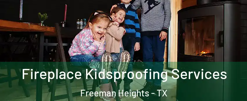 Fireplace Kidsproofing Services Freeman Heights - TX