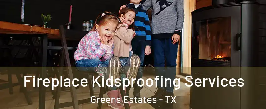 Fireplace Kidsproofing Services Greens Estates - TX