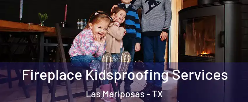 Fireplace Kidsproofing Services Las Mariposas - TX