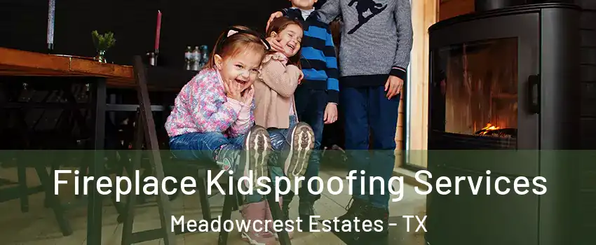 Fireplace Kidsproofing Services Meadowcrest Estates - TX