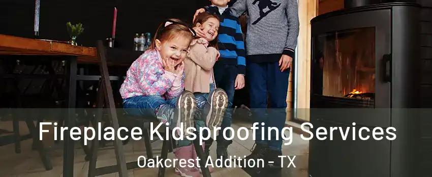 Fireplace Kidsproofing Services Oakcrest Addition - TX