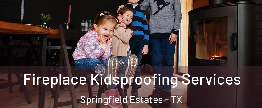 Fireplace Kidsproofing Services Springfield Estates - TX