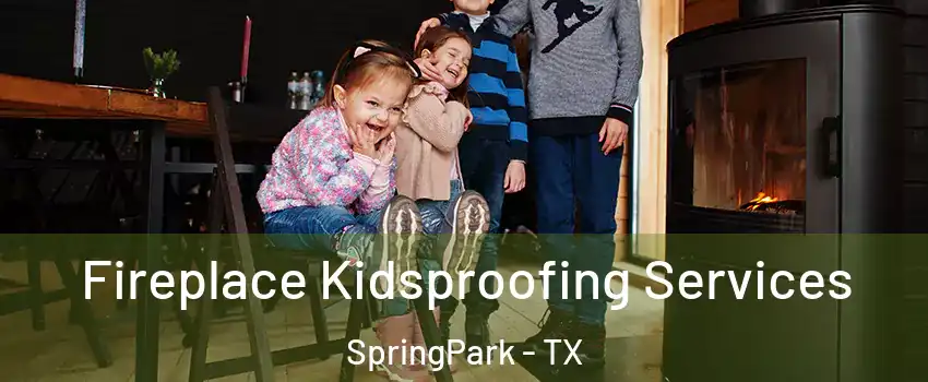 Fireplace Kidsproofing Services SpringPark - TX