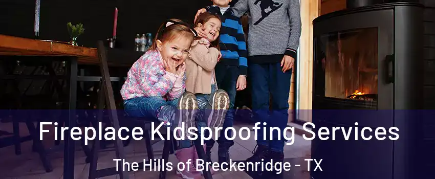 Fireplace Kidsproofing Services The Hills of Breckenridge - TX