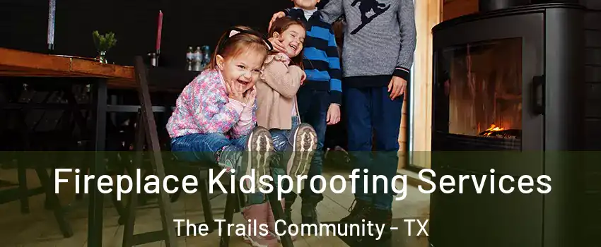 Fireplace Kidsproofing Services The Trails Community - TX