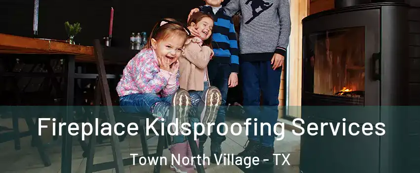 Fireplace Kidsproofing Services Town North Village - TX