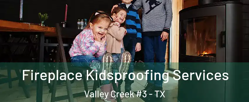 Fireplace Kidsproofing Services Valley Creek #3 - TX