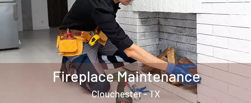 Fireplace Maintenance Clouchester - TX