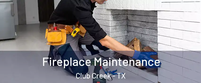 Fireplace Maintenance Club Creek - TX