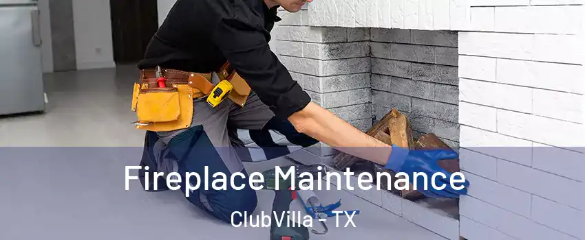 Fireplace Maintenance ClubVilla - TX