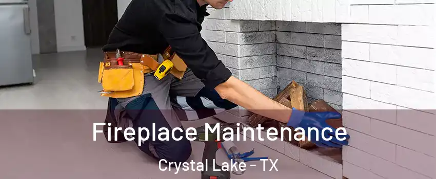 Fireplace Maintenance Crystal Lake - TX