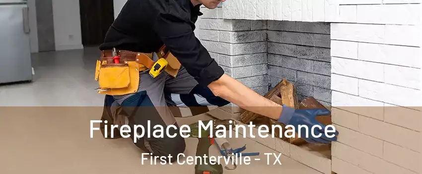 Fireplace Maintenance First Centerville - TX