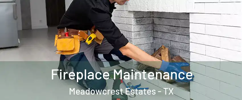 Fireplace Maintenance Meadowcrest Estates - TX