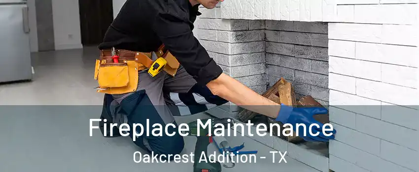 Fireplace Maintenance Oakcrest Addition - TX