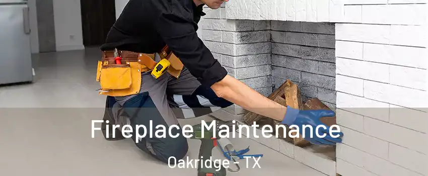 Fireplace Maintenance Oakridge - TX