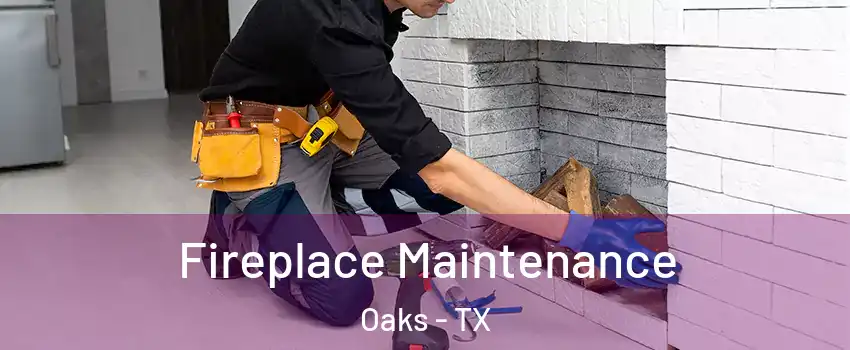 Fireplace Maintenance Oaks - TX