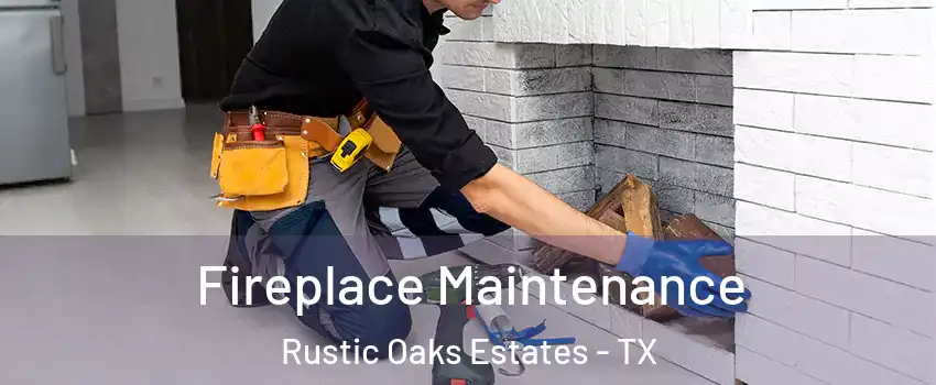 Fireplace Maintenance Rustic Oaks Estates - TX