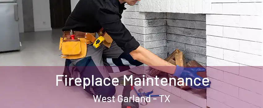 Fireplace Maintenance West Garland - TX