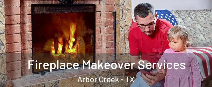 Fireplace Makeover Services Arbor Creek - TX