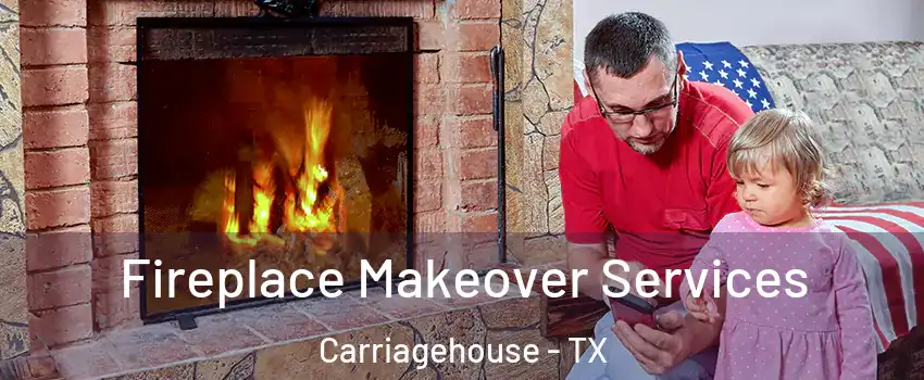 Fireplace Makeover Services Carriagehouse - TX