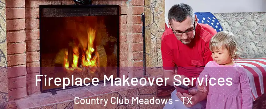 Fireplace Makeover Services Country Club Meadows - TX