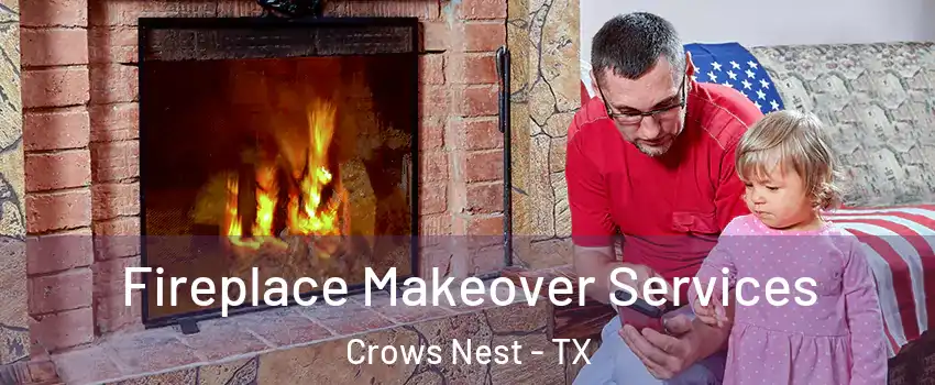 Fireplace Makeover Services Crows Nest - TX