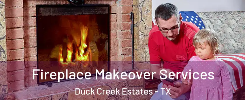 Fireplace Makeover Services Duck Creek Estates - TX