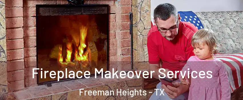 Fireplace Makeover Services Freeman Heights - TX