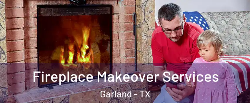 Fireplace Makeover Services Garland - TX