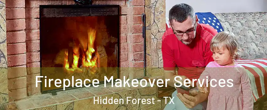 Fireplace Makeover Services Hidden Forest - TX