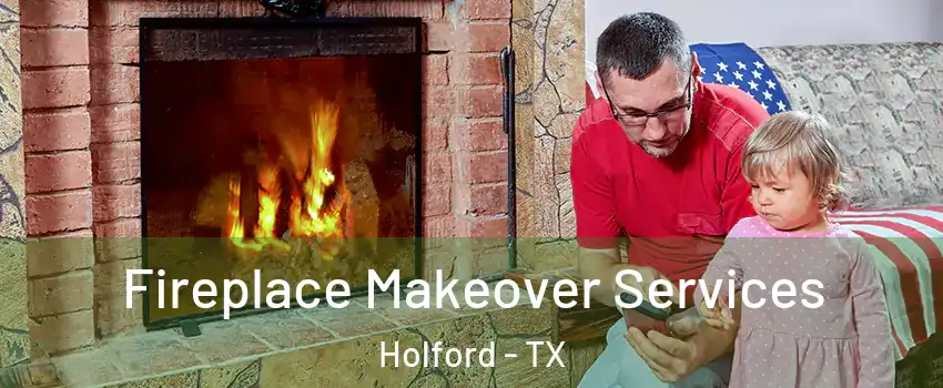 Fireplace Makeover Services Holford - TX
