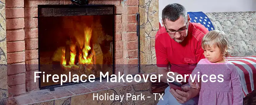 Fireplace Makeover Services Holiday Park - TX