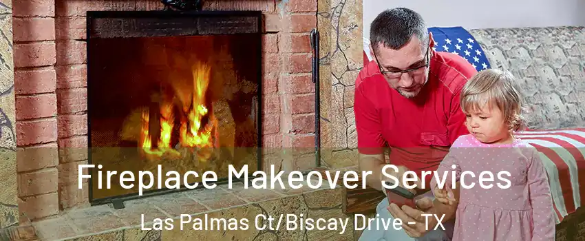 Fireplace Makeover Services Las Palmas Ct/Biscay Drive - TX