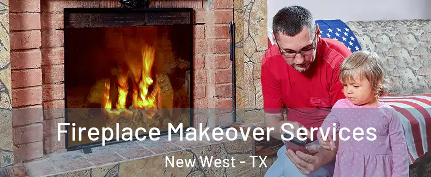 Fireplace Makeover Services New West - TX