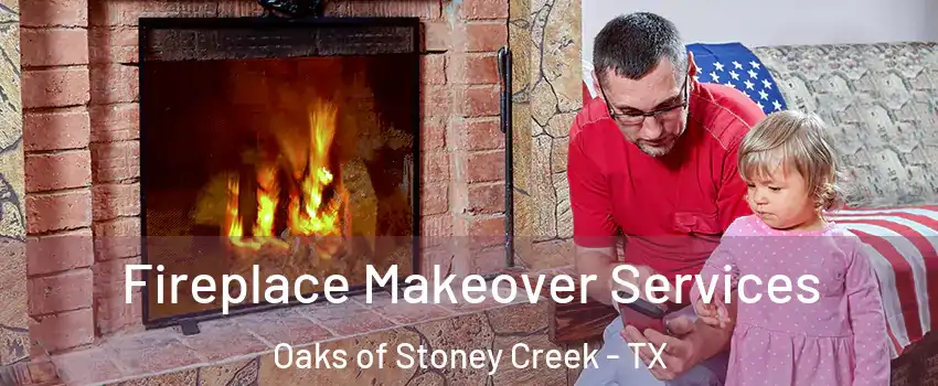 Fireplace Makeover Services Oaks of Stoney Creek - TX