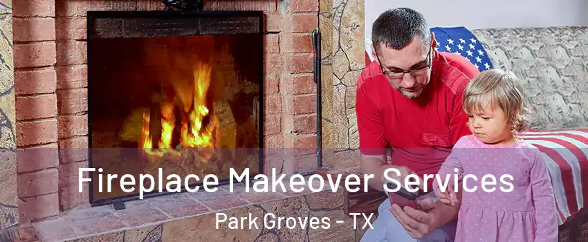 Fireplace Makeover Services Park Groves - TX