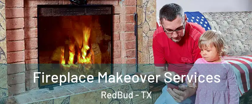Fireplace Makeover Services RedBud - TX