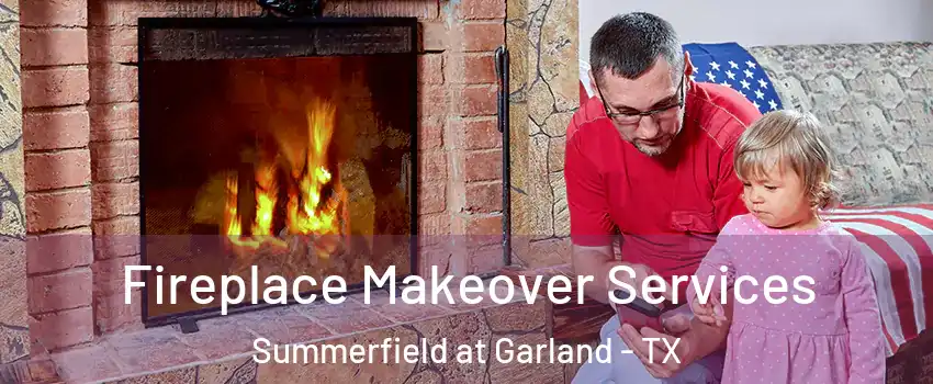 Fireplace Makeover Services Summerfield at Garland - TX